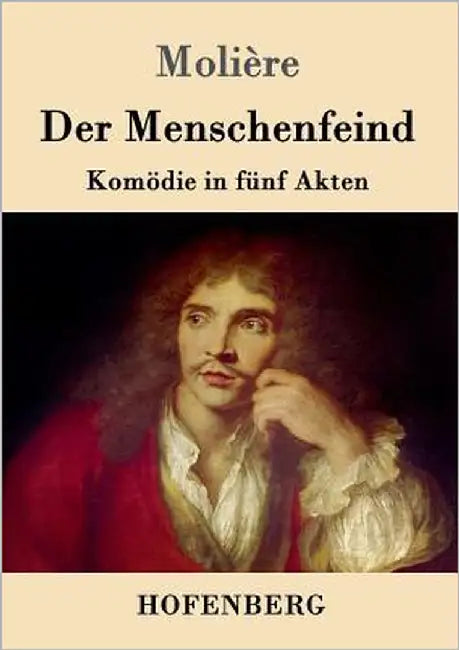 Der Menschenfeind: Komödie in fünf Akten by Molière
