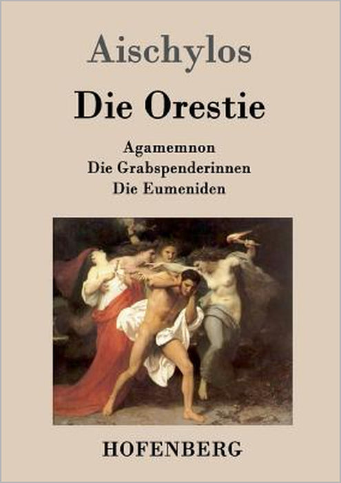 Die Orestie: Agamemnon / Die Grabspenderinnen / Die Eumeniden by Aischylos