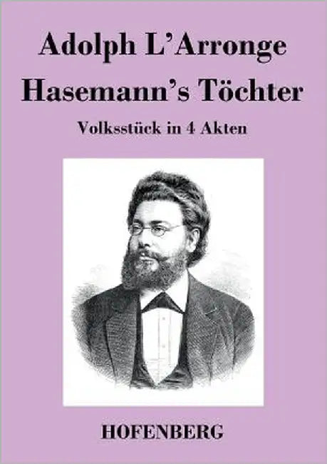 Hasemann's Töchter: Volksstück in 4 Akten by L'Arronge, Adolph