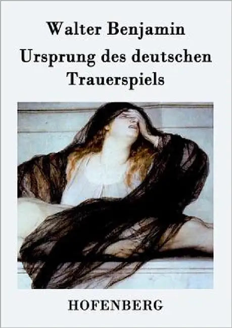 Ursprung des deutschen Trauerspiels by Benjamin, Walter