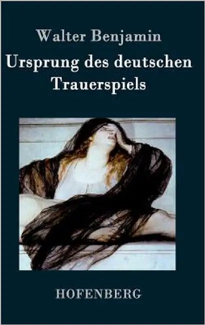 Ursprung des deutschen Trauerspiels by Benjamin, Walter