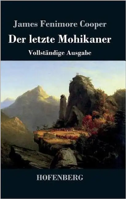 Der letzte Mohikaner: Vollständige Ausgabe by Cooper, James Fenimore