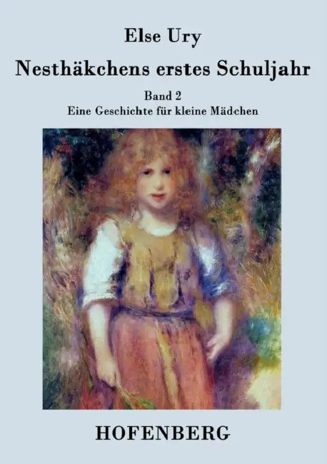 Nesthäkchens erstes Schuljahr: Band 2 Eine Geschichte für kleine Mädchen by Else Ury
