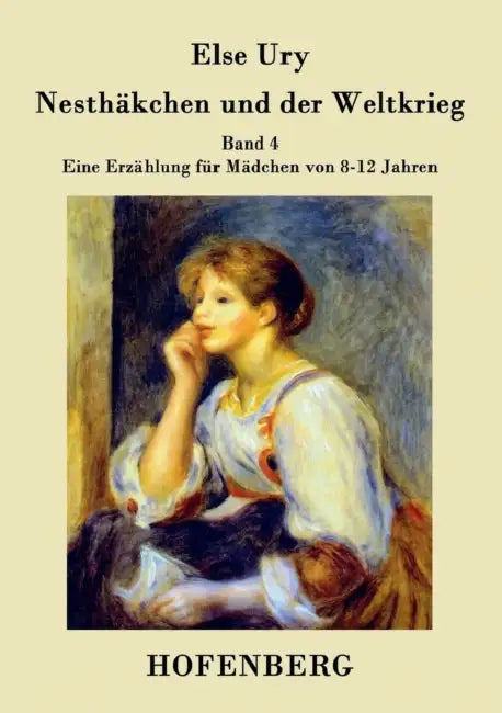 Nesthäkchen und der Weltkrieg: Band 4 Eine Erzählung für Mädchen von 8-12 Jahren by Else Ury