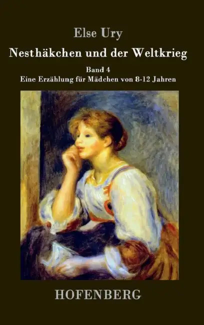 Nesthäkchen und der Weltkrieg: Band 4 Eine Erzählung für Mädchen von 8-12 Jahren by Else Ury
