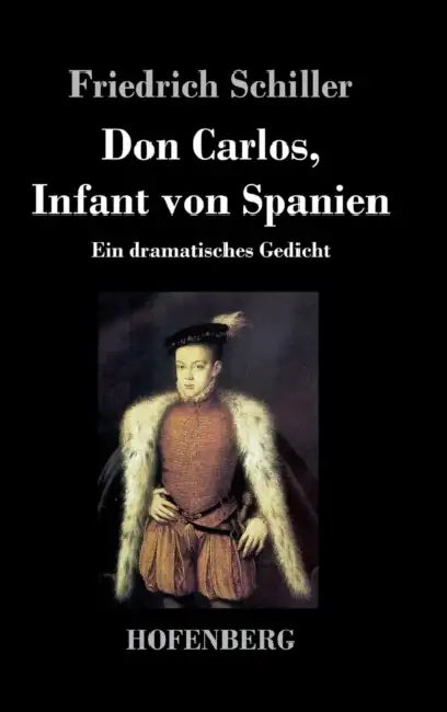 Don Carlos, Infant von Spanien: Ein dramatisches Gedicht by Friedrich Schiller