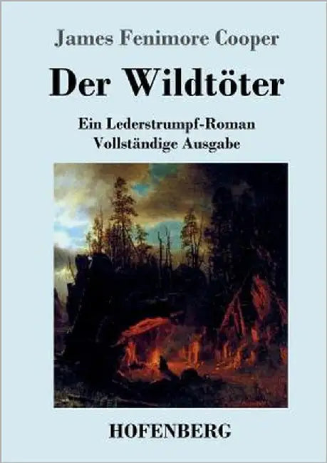 Der Wildtöter: Ein Lederstrumpf-Roman Vollständige Ausgabe by Cooper, James Fenimore