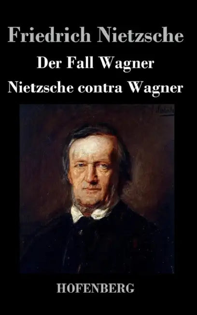Der Fall Wagner / Nietzsche contra Wagner by Friedrich Nietzsche