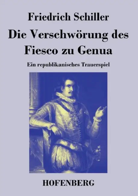 Die Verschwörung des Fiesco zu Genua: Ein republikanisches Trauerspiel by Friedrich Schiller