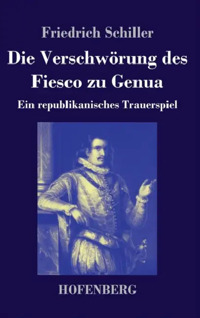 Die Verschwörung des Fiesco zu Genua: Ein republikanisches Trauerspiel by Friedrich Schiller