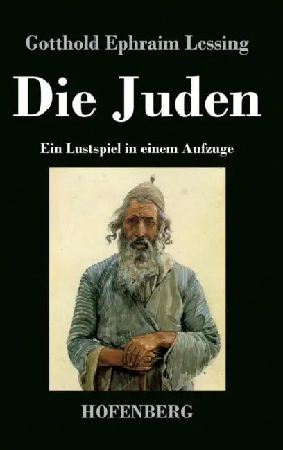 Die Juden: Ein Lustspiel in einem Aufzuge by Gotthold Ephraim Lessing