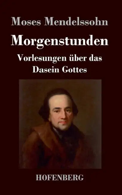 Morgenstunden oder Vorlesungen über das Dasein Gottes by Moses Mendelssohn