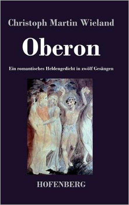 Oberon: Ein romantisches Heldengedicht in zwölf Gesängen by Christoph Martin Wieland