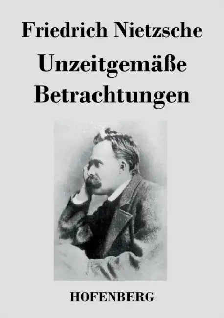Unzeitgemäße Betrachtungen by Friedrich Nietzsche