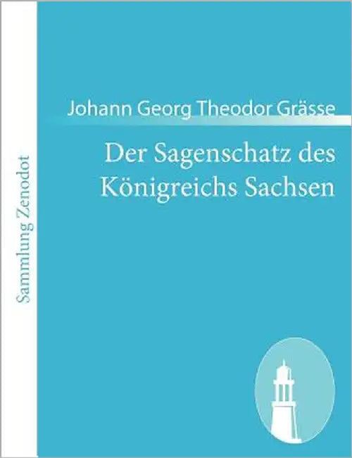 Der Sagenschatz des Königreichs Sachsen by Grässe, Johann Georg Theodor