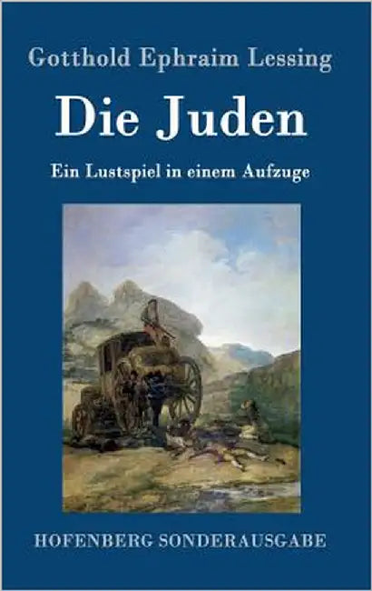 Die Juden: Ein Lustspiel in einem Aufzuge by Lessing, Gotthold Ephraim