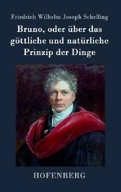 Bruno, oder über das göttliche und natürliche Prinzip der Dinge: Ein Gespräch by Friedrich Wilhelm Joseph Schelling