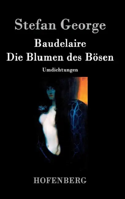Die Blumen des Bösen: Umdichtungen by Charles Baudelaire, Stefan George