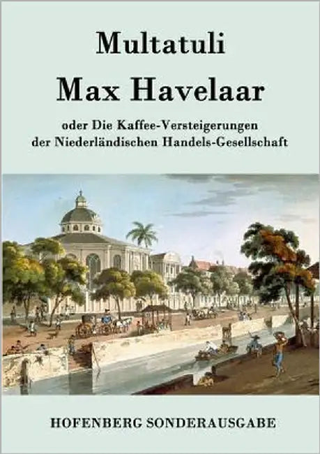 Max Havelaar: oder Die Kaffee-Versteigerungen der Niederländischen Handels-Gesellschaft by Multatuli