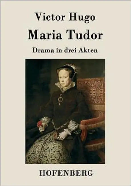 Maria Tudor: Drama in drei Akten by Victor Hugo