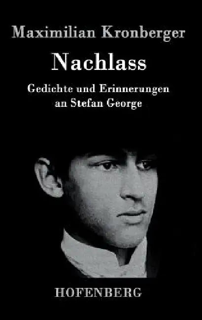 Nachlass: Gedichte und Erinnerungen an Stefan George by Maximilian Kronberger