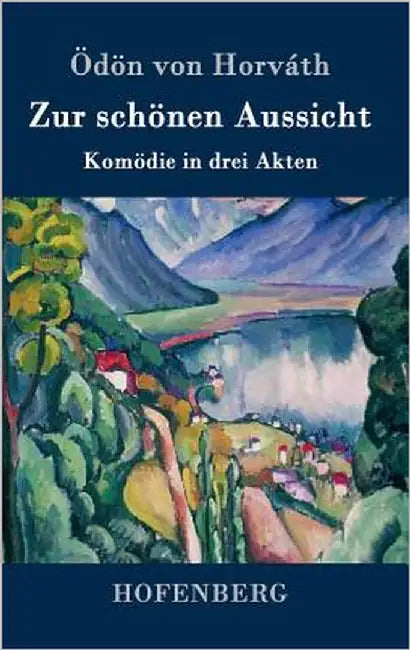 Zur schönen Aussicht: Komödie in drei Akten by Horváth, Ödön Von