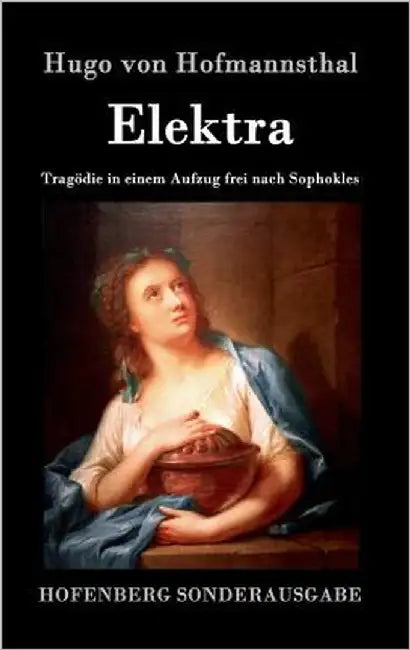 Elektra: Tragödie in einem Aufzug frei nach Sophokles by Hofmannsthal, Hugo Von