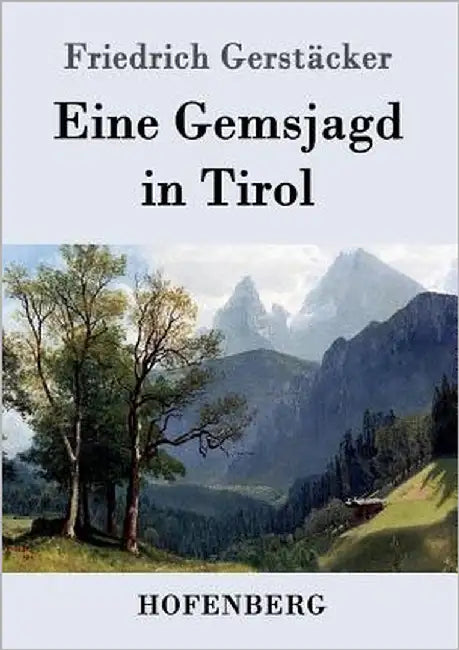 Eine Gemsjagd in Tirol by Gerstäcker, Friedrich