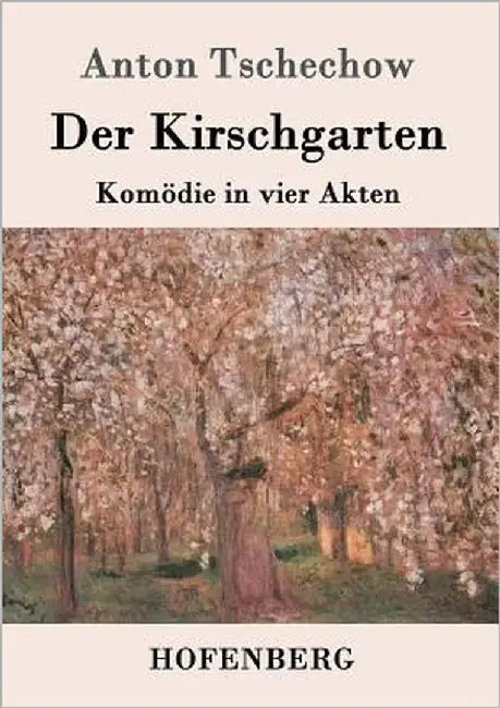 Der Kirschgarten: Komödie in vier Akten by Tschechow, Anton