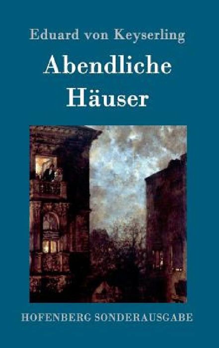 Abendliche Hauser: Roman by Eduard Von Keyserling