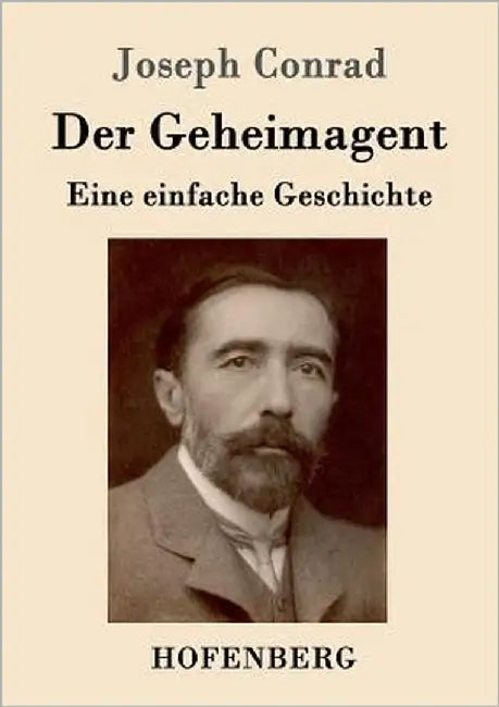 Der Geheimagent: Eine einfache Geschichte by Conrad, Joseph