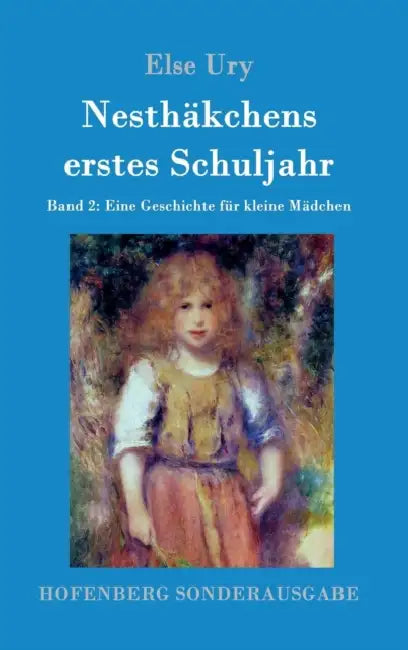 Nesthäkchens erstes Schuljahr: Band 2 Eine Geschichte für kleine Mädchen by Else Ury