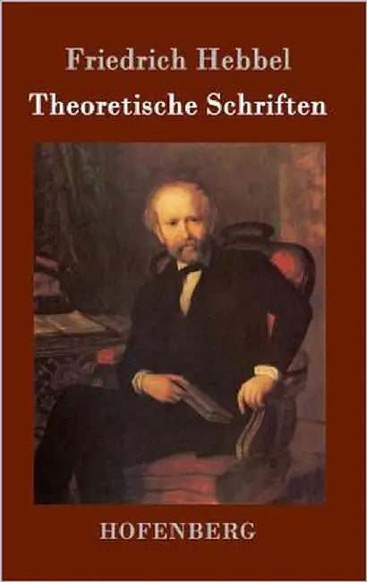 Theoretische Schriften by Hebbel, Friedrich