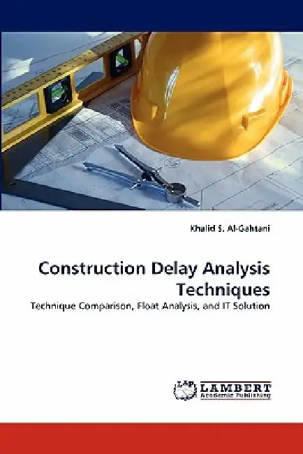 Construction Delay Analysis Techniques by Khalid S. Al-Gahtani