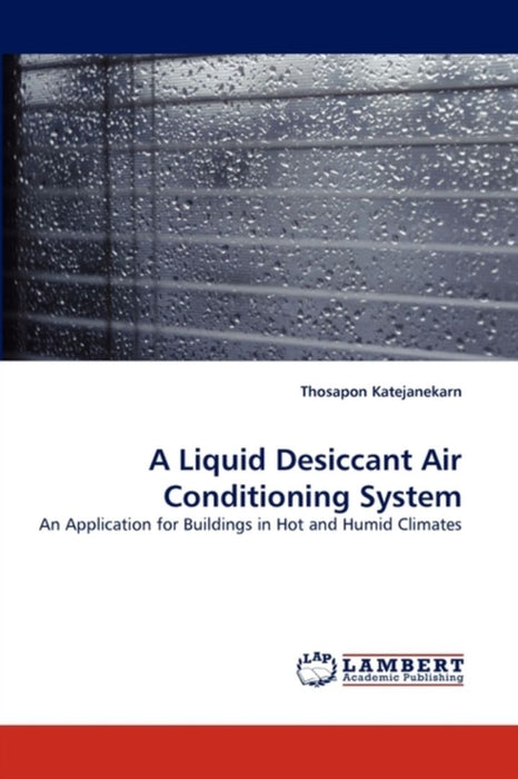 A Liquid Desiccant Air Conditioning System by Katejanekarn, Thosapon