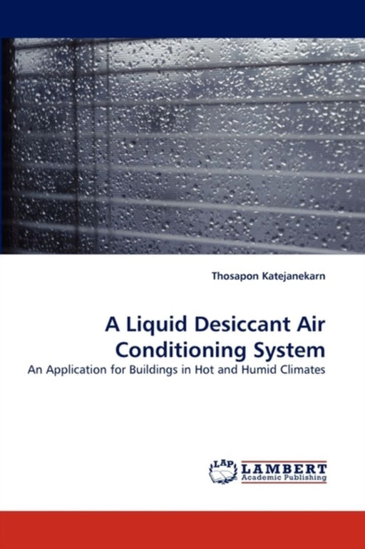 A Liquid Desiccant Air Conditioning System by Katejanekarn, Thosapon