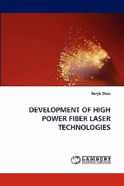 Development of High Power Fiber Laser Technologies by Renjie Zhou