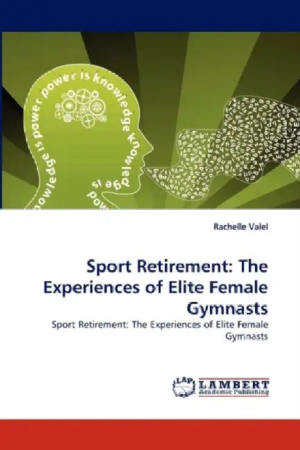 Sport Retirement: The Experiences of Elite Female Gymnasts by Rachelle Valel