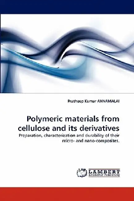 Polymeric materials from cellulose and its derivatives by Pratheep Kumar Annamalai