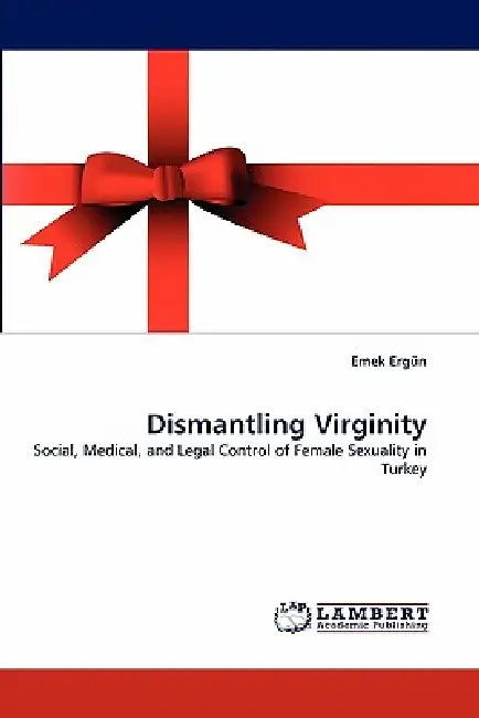 Dismantling Virginity by Emek Ergun