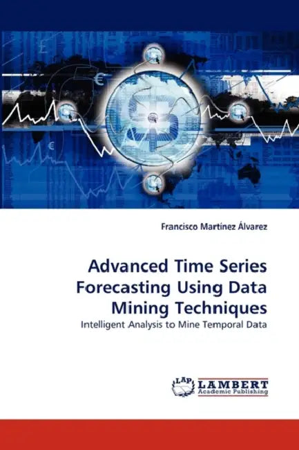 Advanced Time Series Forecasting Using Data Mining Techniques by Francisco Martinez Alvarez