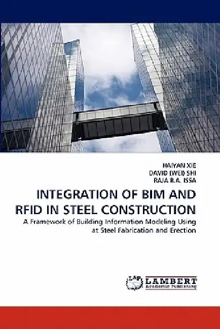 Integration of Bim and RFID in Steel Construction by Haiyan Xie, David (Wei) Shi, Raja R. a. Issa