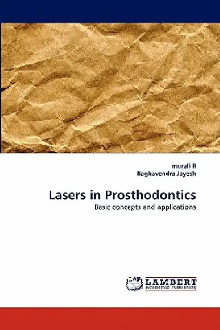 Lasers in Prosthodontics by Murali R, Raghavendra Jayesh