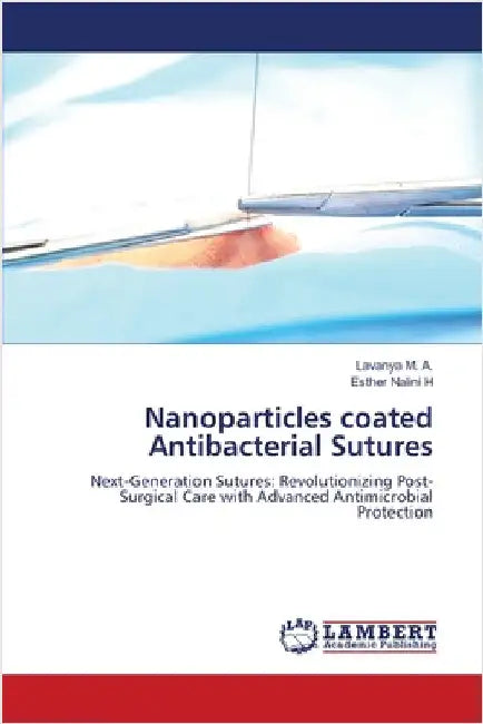 Nanoparticles coated Antibacterial Sutures by M. a., Lavanya