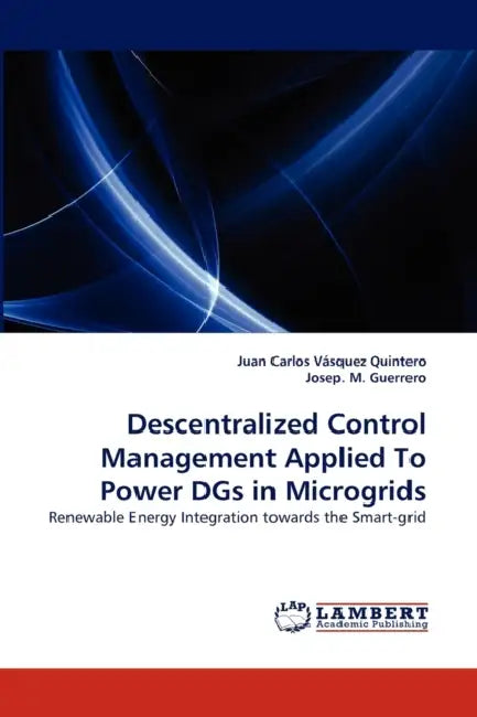 Descentralized Control Management Applied To Power DGs in Microgrids by Juan Carlos Vásquez Quintero, Josep M. Guerrero