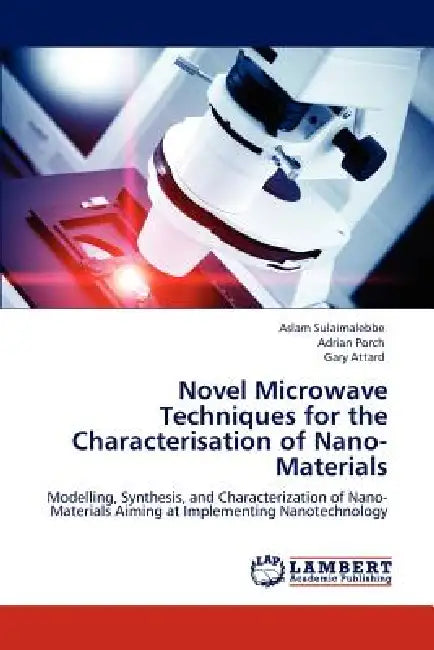 Novel Microwave Techniques for the Characterisation of Nano-Materials by Aslam Sulaimalebbe, Adrian Porch, Gary Attard