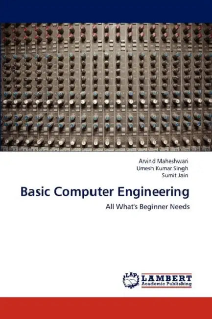 Basic Computer Engineering by Arvind Maheshwari, Umesh Kumar Singh, Sumit Jain