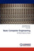Basic Computer Engineering by Arvind Maheshwari, Umesh Kumar Singh, Sumit Jain