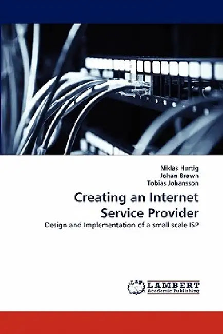 Creating an Internet Service Provider by Niklas Hurtig, Johan Brown, Tobias Johansson