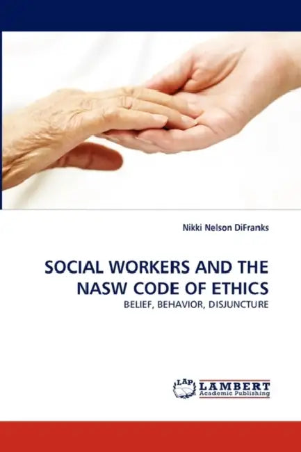 Social Workers and the Nasw Code of Ethics by Nikki Nelson Difranks